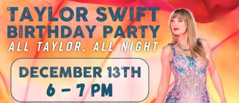 Taylor Swift Birthday Party on December 13th from 6-7 PM