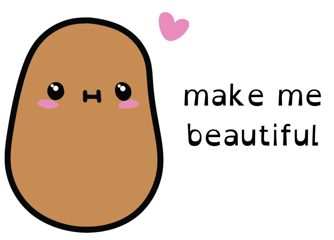 A derpy potato with the words "make me beautiful"