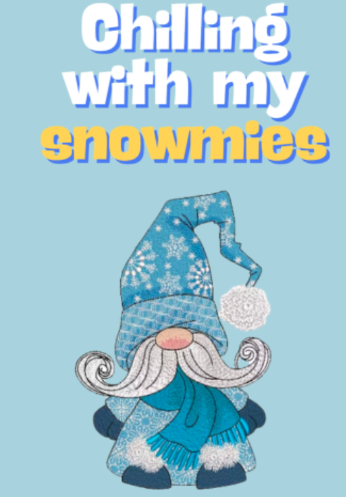 A winter gnome with the text 'chilling with my snowmies'